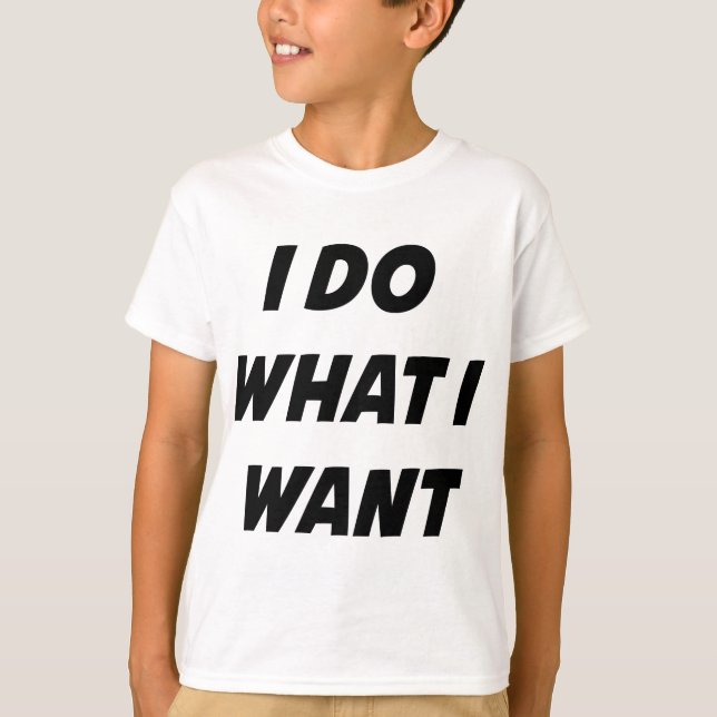 I Do What I Want T-Shirt (Front)