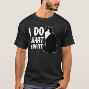 I Do What I Want Tuxedo Cat Owner Tuxedo Cat Lover T-Shirt