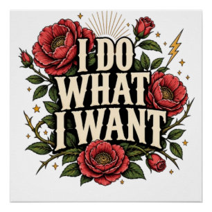 I Do What I Want Vintage Rose Botanical Statement Poster