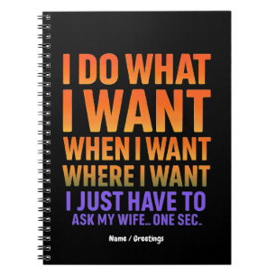 I Do What I Want Where I Want Funny Husband Wife Notebook