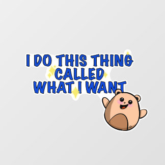 I do what I want window cling