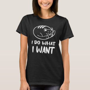 I Do What I Want With  Cat Sleep T-Shirt