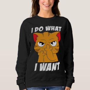 I do what I want with my cat funny cat meme Sweatshirt
