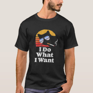 I Do What Want Cool Funny Cat Retro Sunglasses Smo T-Shirt