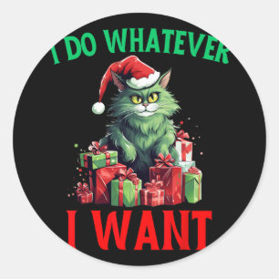 I Do Whatever I Want Cats Christmas Cat Ugly Xmas Classic Round Sticker