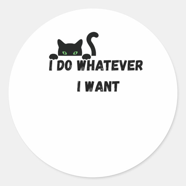 I do Whatever I want Classic Round Sticker (Front)