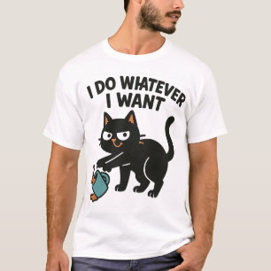 I Do Whatever I Want Funny Cat T-Shirt