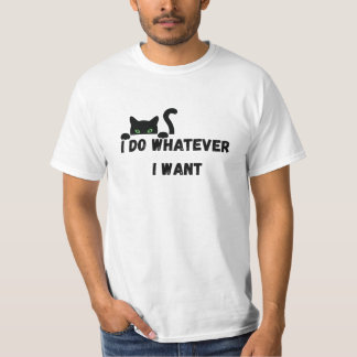 I do Whatever I want T-Shirt