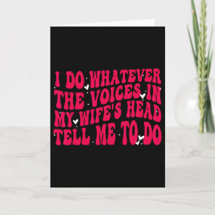 I Do Whatever The Voices In My Wifes Head Tell Me Card