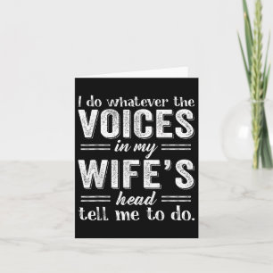 I Do Whatever The Voices In My Wifes Head Tell Me Card