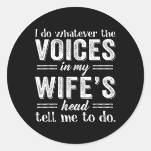 I Do Whatever The Voices In My Wifes Head Tell Me  Classic Round Sticker