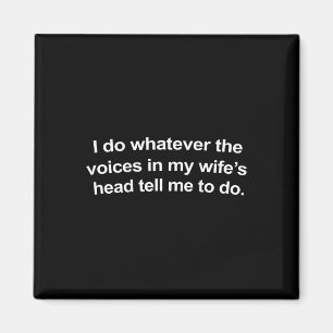 I Do Whatever The Voices In My Wifes Head Tell Me Magnet