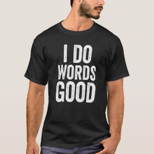 I Do Words Good  Stupid Humour Grammar Ironic Retr T-Shirt