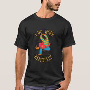 I Do Work Remotely Work From Home Employee Wfh Sta T-Shirt