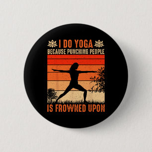 I Do Yoga Because Punching People Is Frowned Upon 6 Cm Round Badge