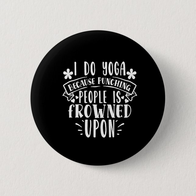 i do yoga because punching people is frowned upon 6 cm round badge (Front)