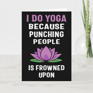 I Do Yoga Because Punching People Is Frowned Upon Card