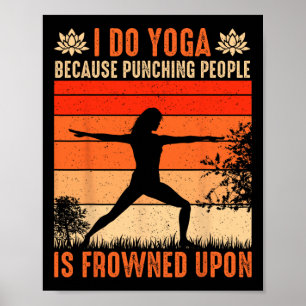 I Do Yoga Because Punching People Is Frowned Upon  Poster