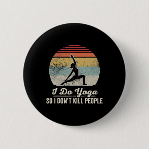 I Do Yoga So I Don't Kill People _1 6 Cm Round Badge