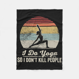 I Do Yoga So I Don't Kill People _1 Fleece Blanket