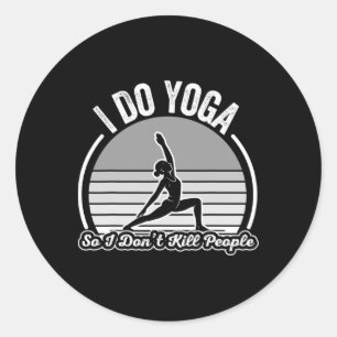 I Do Yoga So I Don't Kill People Fun Classic Round Sticker
