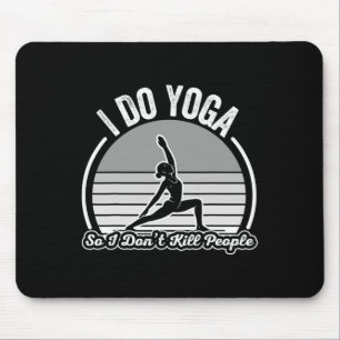 I Do Yoga So I Don't Kill People Fun Mouse Pad