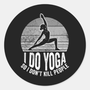 I Do Yoga So I Don't Kill People Funny Classic Round Sticker