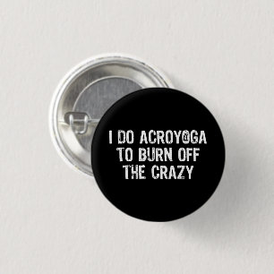 I Do Yoga To Burn Off The Crazy, Funny Acroyoga 3 Cm Round Badge