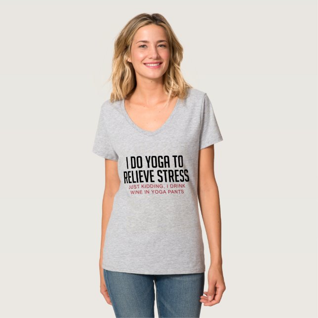 I DO YOGA TO RELIEVE STRESS JUST KIDDING T-Shirt (Front Full)