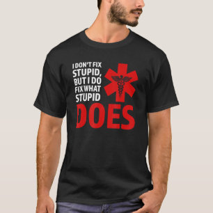 I dodn't fix stupid, but I do fix Ambulance Parame T-Shirt