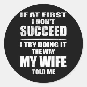 I Doing It The Way My Wife Told Me. Funny Husband  Classic Round Sticker