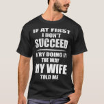 I Doing It The Way My Wife Told Me. Funny Husband  T-Shirt<br><div class="desc">I Doing It The Way My Wife Told Me. Funny Husband Saying</div>