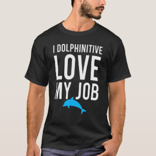 I Dolphinitive Love My Job Marine Biologist Pun J T-Shirt