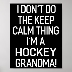 I Don#39;t Keep Calm Thing I#39;m A Hockey Grandma Poster