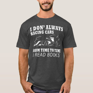 I Don Always Racing Cars Fromimeoime I Read friend T-Shirt