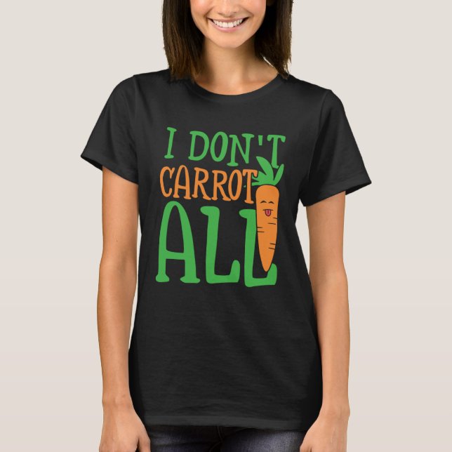 I don carrot all carbohydrate energy & vegetables  T-Shirt (Front)