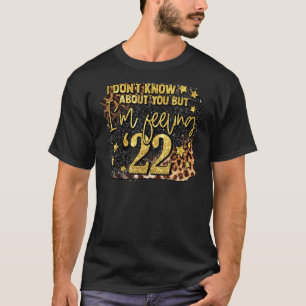 I Don Know About You I M Feeling 2022 Leopard Spar T-Shirt