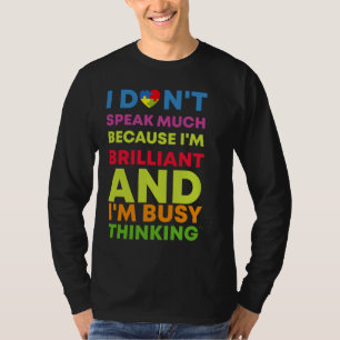 I Don Speak Much Because I M Brilliant And I M Bus T-Shirt
