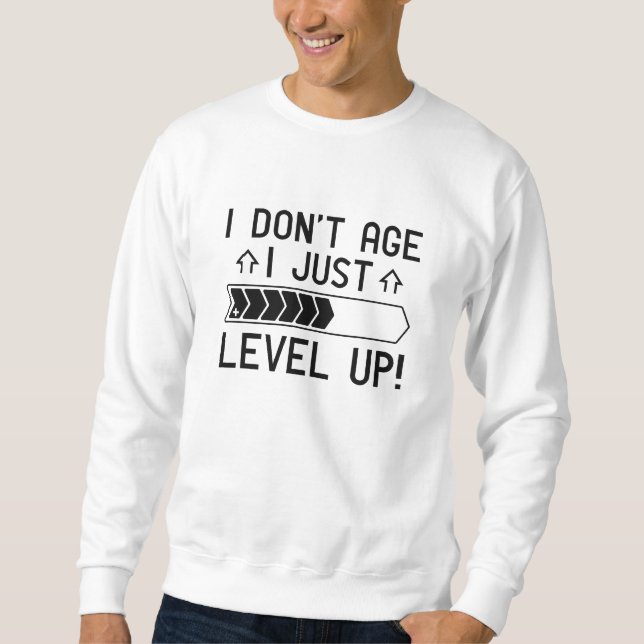 I Don’t Age I Just Level Up Sweatshirt (Front)