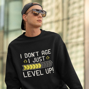 I Don’t Age I Just Level Up Sweatshirt