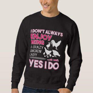 I don t always enjoy being a crazy chicken lady sweatshirt