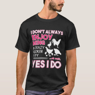 I don t always enjoy being a crazy chicken lady  T-Shirt