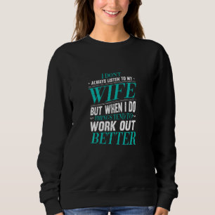 I Don T Always Listen To My Wife But When I Do Hus Sweatshirt