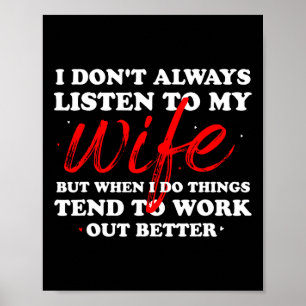 I Don&# t Always Listen To My Wife - Husnd Father Poster