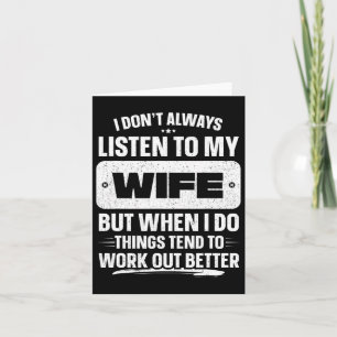 I Don&# t Always Listen To My Wife Shirt Funny Fa Card