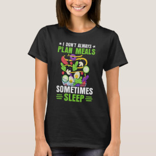 I Don t Always Plan Meals Sometimes Sleep Dietit T-Shirt