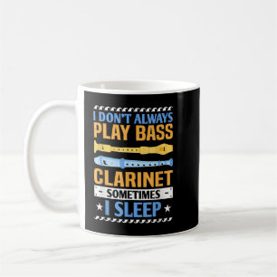 I Don_t Always Play Bass Clarinet Funny Bass Clari Coffee Mug