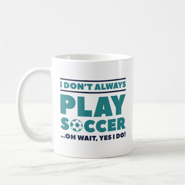 I Don’t Always Play Soccer Coffee Mug (Left)