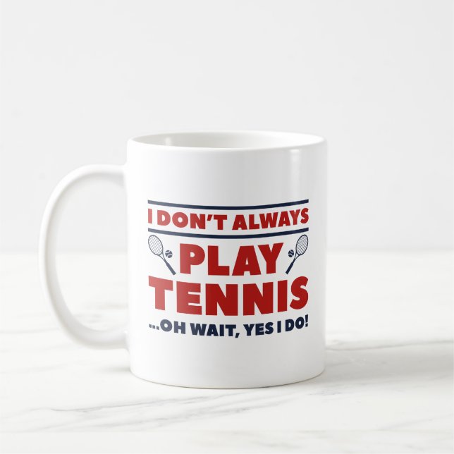 I Don’t Always Play Tennis Coffee Mug (Left)