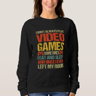 I Don T Always Play Video Games Funny Gamer Boys M Sweatshirt
